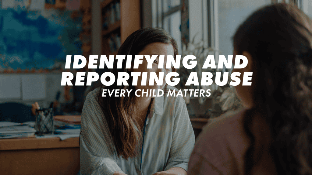 Identifying and Reporting Abuse: Every Child Matters